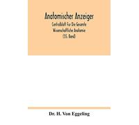 Anatomischer Anzeiger; Centralblatt Fur Die Gesamte Wissenschaftliche Anatomie; Amtliches Organ Der Anatomischen Gesellschaft (55. Band)