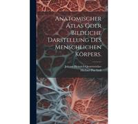 Anatomischer Atlas Oder Bildliche Darstellung Des Menschlichen Körpers.