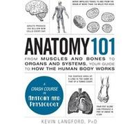 Anatomy 101: From Muscles And Bones To Organs And Systems, Your Guide To How The Human Body Works (Adams 101) (Hardcover) Kevin Langford, (Auteur)