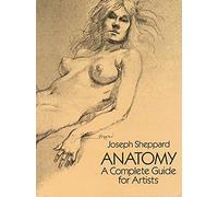 Anatomy: A Complete Guide for Artists