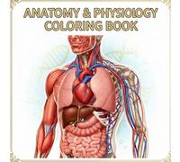 Anatomy and Physiology Coloring Book: An Incredibly Detailed Human Body Coloring Workbook for Medical Students, Nurses, and Adults | Self-Test Study ... Anatomy, Muscles, Organs, and Body Systems