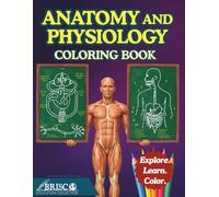 Anatomy and Physiology Coloring Book: Explore Detailed Illustrations and Quick Learning Points about the Human Body for Students, Teachers, and Curious Minds of All Ages