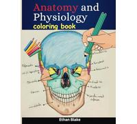 Anatomy and Physiology Coloring Book: Fun and Educational Human Anatomy Coloring Book Learn and Memorize the Human Body with Engaging Illustrations for Medical Students and Beginners