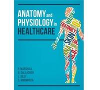 Anatomy And Physiology For Healthcare Paul Senior Lecturer And Director Of Practice Marshall, University Of Leeds School Of Healthcare, Beverly Lecturer Gallacher, University Of Leeds School Of Health
