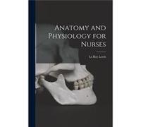 Anatomy and Physiology for Nurses - Le Roy Lewis - Creative Media Partners LLC - Livre en Anglais Le Roy LewisLe Roy Lewis (Auteur)