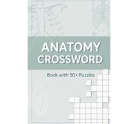 Anatomy crossword book with 50+ puzzles: Explore the Human Body One Clue at a Time - 50+ Engaging Anatomy Crossword Puzzles for Learning and Fun | 120 Pages | 6x9 Travel-Friendly Size