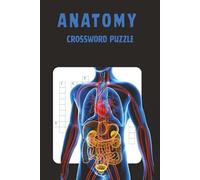 Anatomy Crossword Puzzle: "600 One-Word Clues to Master Human Body Systems, Medical Terminology, and Anatomy Vocabulary for Students and Professionals"