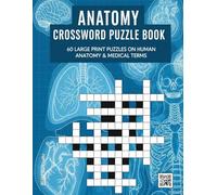 Anatomy Crossword Puzzle Book: 60 Large Print Puzzles on Human Anatomy & Medical Terms | An Educational Brain Game for Students, Nurses, and Science Lovers