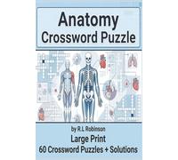 Anatomy Crossword Puzzle: Large Print Medical-Themed Crossword Puzzles Featuring Human Anatomy, Organs, Bones, and Body Systems | 60 Engaging ... and Seniors | 6x9 | Traveling | Perfect Gift