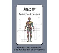 Anatomy Crossword Puzzles: Discover the Human Body and Medical Tools Through 60 Engaging Puzzles - Perfect for Students and Anatomy Enthusiasts