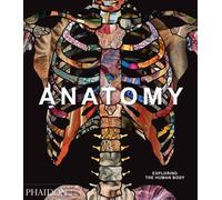 Anatomy Exploring the human body - Phaidon - Phaidon Press - relié - Beau livre