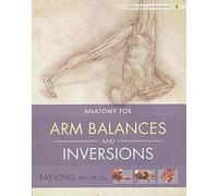 Anatomy for Arm Balances and Inversions