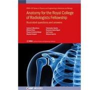 Anatomy for the Royal College of Radiologists Fellowship : Illustrated questions and answers Andrew G Murchison , Mitchell Chen , Thomas Frederick Barge , Shyamal Saujani , Christopher Sparks , Radosl