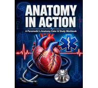 Anatomy in Action: A Paramedic's Anatomy Coloring & Study Workbook