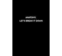 ANATOMY, LET’S BREAK IT DOWN: Funny Anatomy Notes Journal for Students