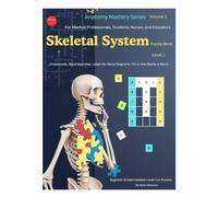 Anatomy Mastery Series: Volume 1 - Skeletal System - Level 1 (Beginner & Intermediate Levels): Fun and Engaging Human Anatomy Puzzles to Learn ... Medical Students, Educators & Self-Learners