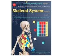 Anatomy Mastery Series: Volume 1 - Skeletal System - Level 1 (Beginner & Intermediate Levels): Fun and Engaging Human Anatomy Puzzles to Learn ... Medical Students, Educators & Self-Learners