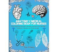 Anatomy & Medical Coloring Book for Nurses: A Fun and Educational Coloring Experience for Nursing Students & Healthcare Professionals: 50 Detailed ... for Relaxation, Learning, and Stress Relief