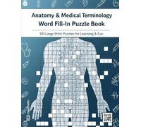 Anatomy & Medical Terminology Word Fill-in Puzzle Book: 100 Large Print Puzzles to Master Human Anatomy and Medical Terms | A Fun Brain Game and Study ... Pre-Meds, and Healthcare Professionals