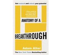 Anatomy of a Breakthrough by Adam Alter Adam Alter (Auteur)