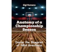 Anatomy of a Championship Season: Inside the Blueprint of NBA Greatness
