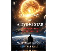 Anatomy of a Dying Star: A Gripping Hard Science Fiction Thriller