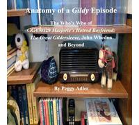 Anatomy of a Gildy Episode: The Who’s Who of Gg470129 Marjorie’s Hotrod Boyfriend: the Great Gildersleeve; John Whedon and Beyond