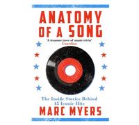 Anatomy Of A Song - The Oral History Of 45 Iconic Hits That Changed Rock, R&b And Pop