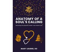 Anatomy of a Soul's Calling: becoming the physician healer I was meant to be