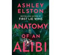 Anatomy of an Alibi: The gripping, unputdownable new psychological thriller from the No. 1 bestselling author of First Lie Wins