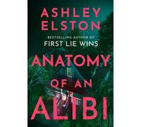 Anatomy of an Alibi The gripping, unputdownable new psychological thriller from the No.1 New York Times bestselling author of First Lie Wins - Ashley Elston - Headline - ebook (ePub) - Livre