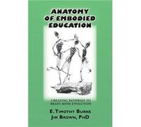 Anatomy of Embodied Education Creating Pathways to BrainMind Evolution - E. Timothy Burns - Psychosynthesis Press - Livre en Anglais E. Timothy BurnsE. Timothy Burns (Auteur)