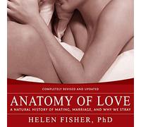 Anatomy of Love: A Natural History of Mating, Marriage, and Why We Stray