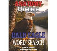 ANATOMY OF THE AMERICAN BALD EAGLE WORD SEARCH: STRUCTURAL BIOLOGY AND FUNCTIONAL ADAPTATIONS OF APEX AVIAN PREDATORS