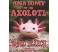 ANATOMY OF THE AXOLOTL WORD SEARCH: PAEDOMORPHIC SALAMANDER FORM FUNCTION AND PHYSIOLOGY