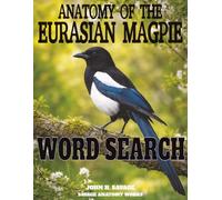 ANATOMY OF THE EURASIAN MAGPIE WORD SEARCH: AVIAN CORVID PHYSIOLOGY AND STRUCTURAL BIOLOGY PUZZLE BOOK