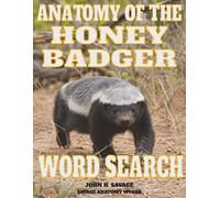 ANATOMY OF THE HONEY BADGER WORD SEARCH: MUSTELID STRUCTURAL BIOLOGY AND FUNCTIONAL MORPHOLOGY