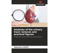 Anatomy of the urinary tract: lectures and practical figures: Foreword by Professor Mamadou Lamine Diakité