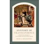 Anatomy of Transcendence: Mental Excess and Rapture in the Thought and Life of Thomas Aquinas