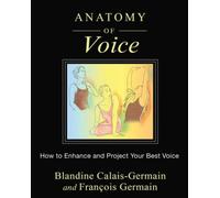 Anatomy of Voice: How to Enhance and Project Your Best Voice [Paperback] NEUF
