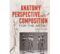 Anatomy, Perspective and Composition for the Artist