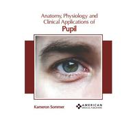 Anatomy, Physiology And Clinical Applications Of Pupil