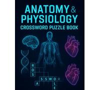 Anatomy & Physiology Crossword Puzzle Book: Fun and Educational Brain Games to Master Medical Terminology, Body Systems, and A&P Concepts