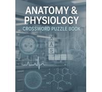 Anatomy & Physiology Crossword Puzzle Book: Fun and Educational Brain Games to Master Medical Terminology, Body Systems, and A&P Concepts