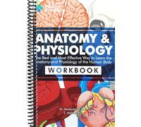 Anatomy & Physiology: The Best and Most Effective Way to Learn the Anatomy and Physiology of the Human Body: Workbook