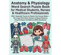 Anatomy & Physiology Word Search Puzzle Book for Medical Students, Nurses & Healthcare Professionals: 500+ Essential Terms to Master the Human Body - ... Focus & Exam Confidence (With Solutions)