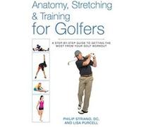 Anatomy, Stretching & Training for Golfers: A Step-by Step Guide to Getting the Most From Your Golf - [Version Originale] Philip Striano (Auteur)