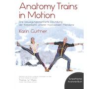 Anatomy Trains in Motion: Eine bewegungsorientierte Erkundung der Körperkarte unserer myofaszialen Meridiane