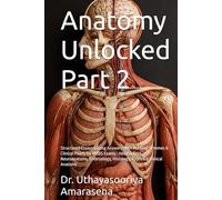 Anatomy Unlocked Part 2: Structured Essays & Long Answers With Marking Schemes & Clinical Pearls for MBBS Exams - Head & Neck, Neuroanatomy, Embryology, Histology, Applied & Clinical Anatomy