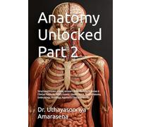 Anatomy Unlocked Part 2: Structured Essays & Long Answers With Marking Schemes & Clinical Pearls for MBBS Exams - Head & Neck, Neuroanatomy, Embryology, Histology, Applied & Clinical Anatomy